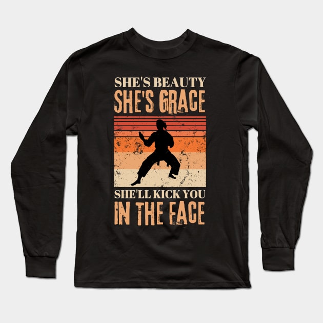 She's Beauty She's Grace She'll Kick You In The Face Karate Girl Long Sleeve T-Shirt by JustBeSatisfied